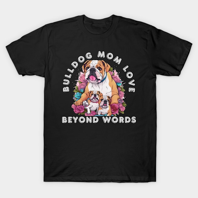 Bulldog Mom Love Beyond Words T-Shirt by teestore_24